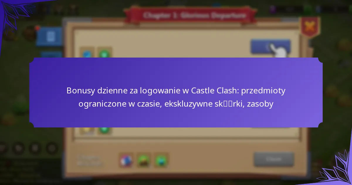 Bonusy dzienne za logowanie w Castle Clash: przedmioty ograniczone w czasie, ekskluzywne skórki, zasoby