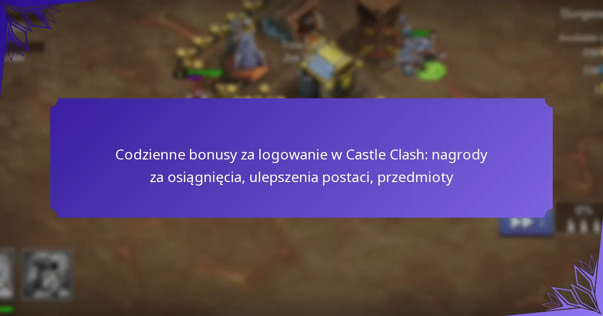 Codzienne bonusy za logowanie w Castle Clash: nagrody za osiągnięcia, ulepszenia postaci, przedmioty