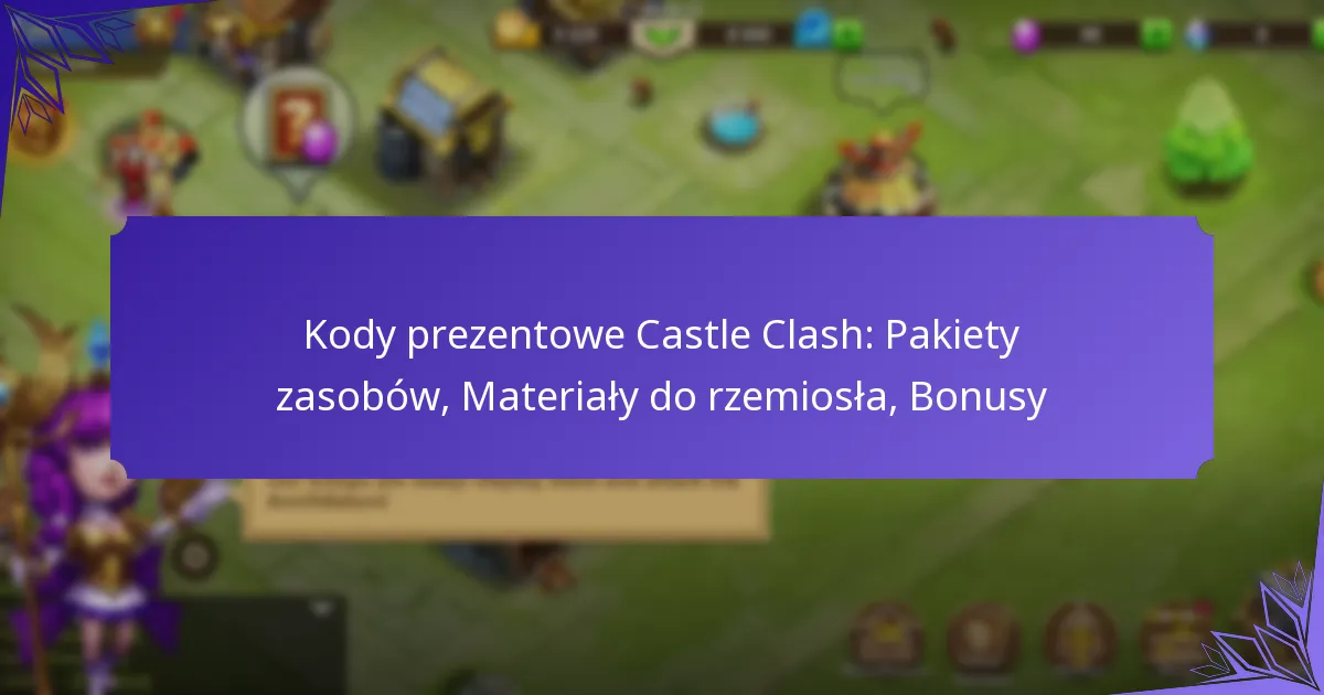 Kody prezentowe Castle Clash: Pakiety zasobów, Materiały do rzemiosła, Bonusy