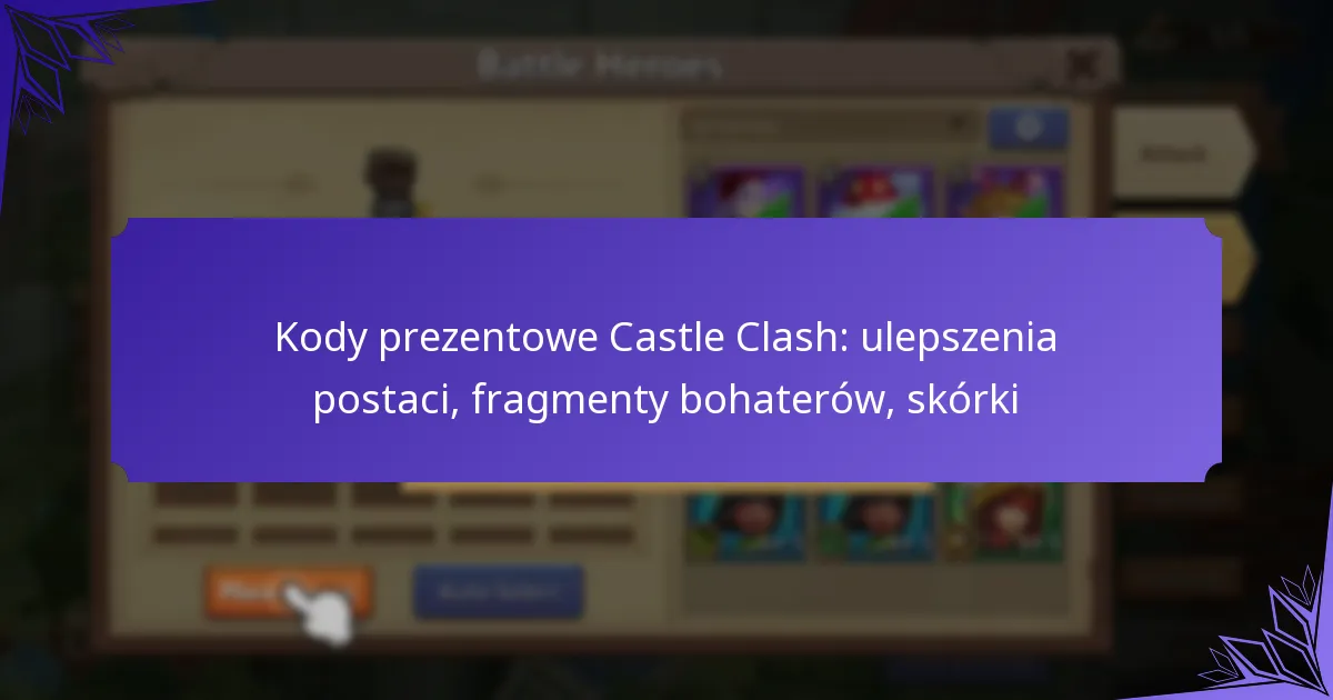 Kody prezentowe Castle Clash: ulepszenia postaci, fragmenty bohaterów, skórki