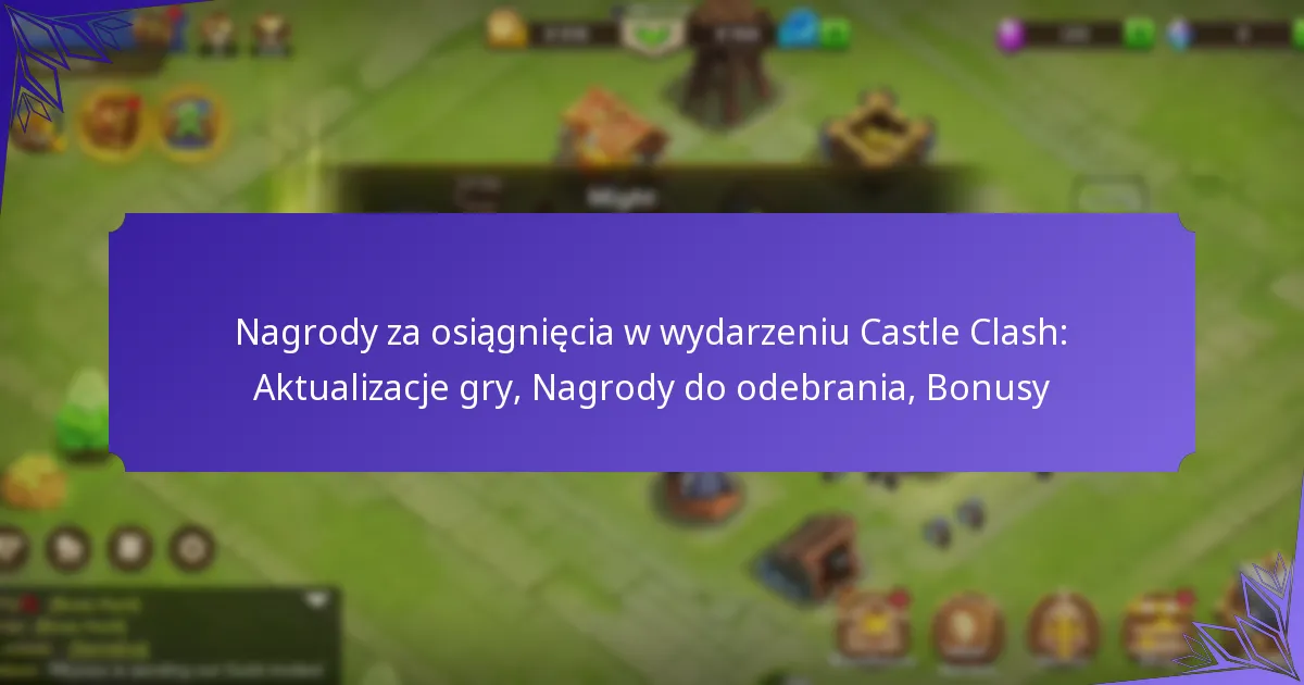 Nagrody za osiągnięcia w wydarzeniu Castle Clash: Aktualizacje gry, Nagrody do odebrania, Bonusy