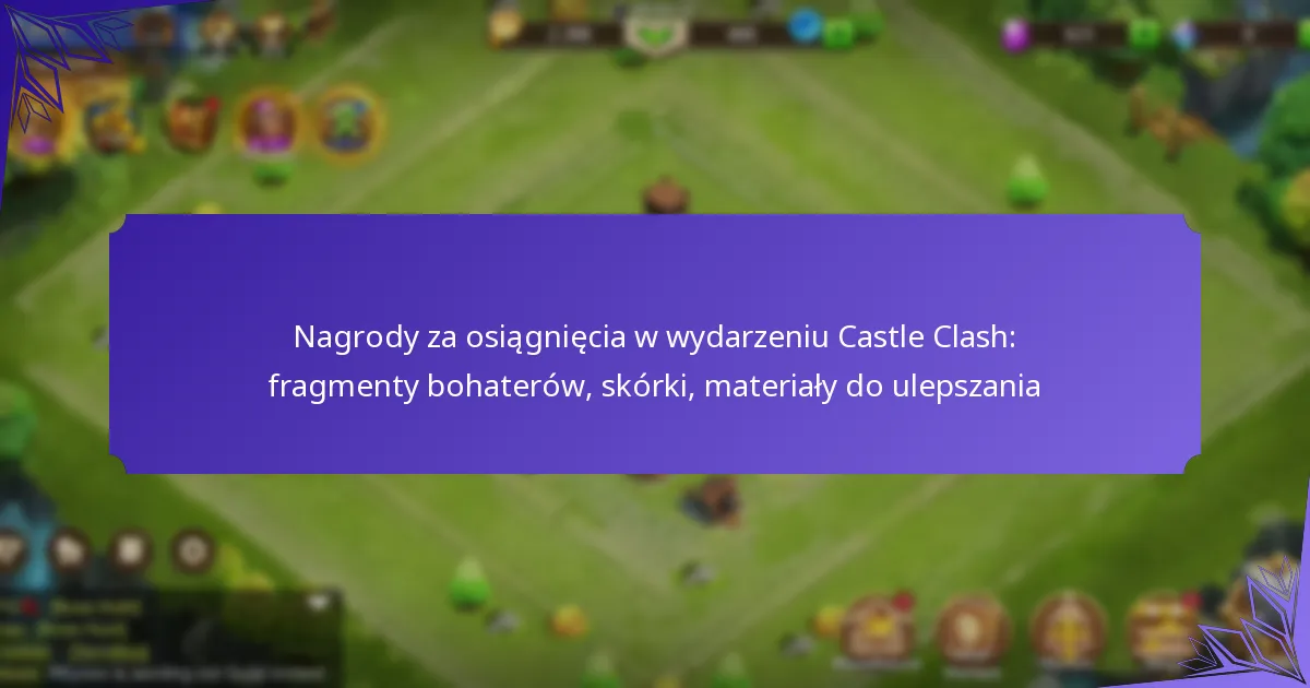Nagrody za osiągnięcia w wydarzeniu Castle Clash: fragmenty bohaterów, skórki, materiały do ulepszania