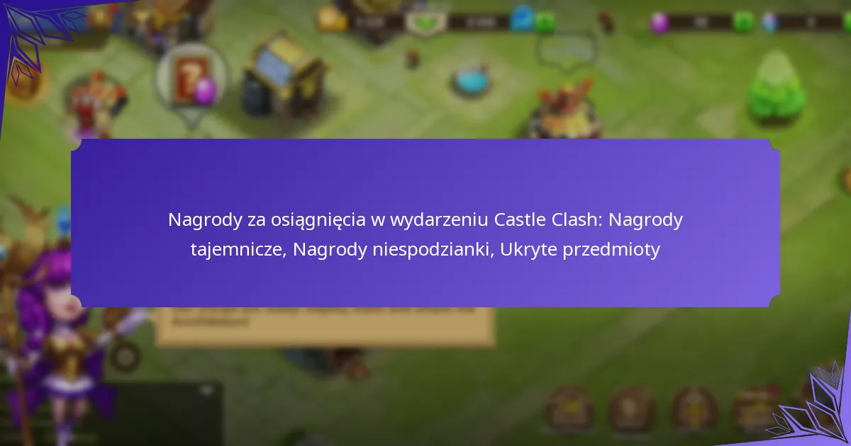 Nagrody za osiągnięcia w wydarzeniu Castle Clash: Nagrody tajemnicze, Nagrody niespodzianki, Ukryte przedmioty