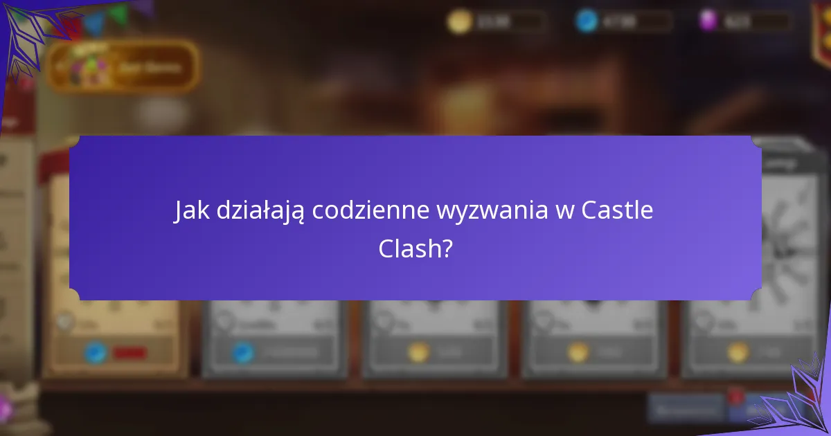 Jak działają codzienne wyzwania w Castle Clash?