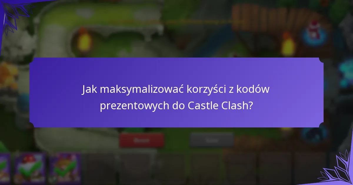 Gdzie znaleźć aktualne kody prezentowe do Castle Clash?