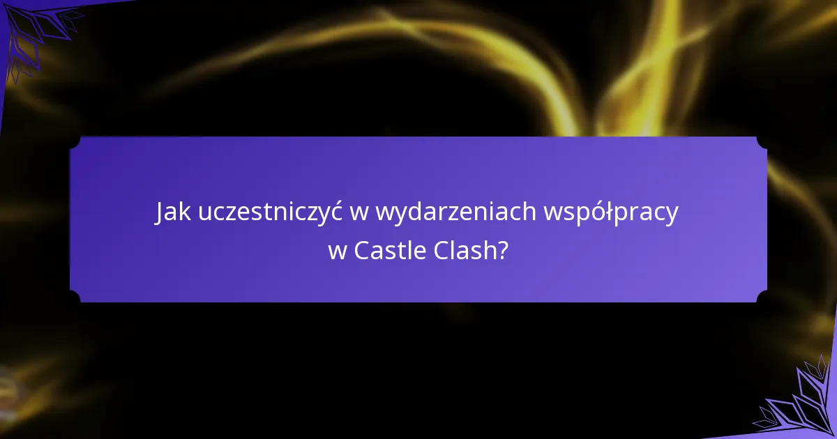 Jak uczestniczyć w wydarzeniach współpracy w Castle Clash?